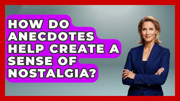 How Do Anecdotes Help Create a Sense of Nostalgia? - Anecdotes in Quotation