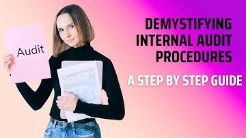 Demystifying Internal Audit Procedures - A Step by Step Guide
