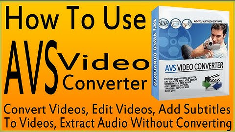How To Use AVS Video Converter Tutorial-Use AVS Video Converter 9 Convert/Edit/Burn Videos