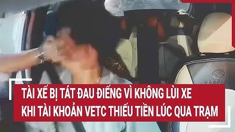Tài xế bị tát đau điếng vì không lùi xe khi tài khoản VETC thiếu tiền qua trạm