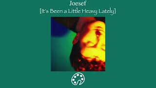 Joesef - It's Been a Little Heavy Lately