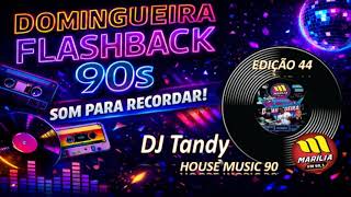 Dj Tandy | House Music Anos 90 Set Mix | Domingueira da Marília Fm 99,1 Mhz Edição 44