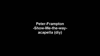 Peter frampton - show me the way - acapella (diy)