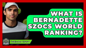 What Is Bernadette Szocs World Ranking? - The Racket Xpert