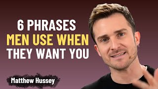 6 Phrases Men Use When They Want You: Decode His True Intentions & Hidden Desires | Matthew Hussey