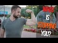 What Is Stopping You? (Real Talk Motivation)