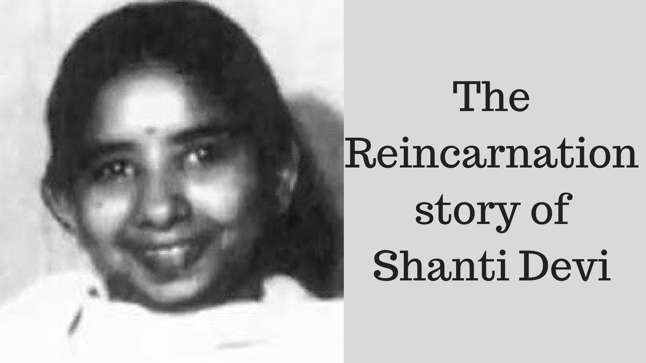 Most Famous Story Of Reincarnation Story Of Shanti Devi Real Story