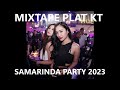 MIXTAPE PLAT KT (SAMARINDA PARTY TIME 2023)