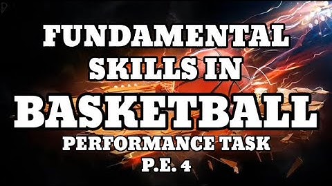 PERFORMANCE TASK: FUNDAMENTAL SKILLS IN BASKETBALL | P.E.4