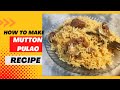 Mutton Pulao Recipe - Mutton Yakhni Pulao Recipe - Mutton Pulao