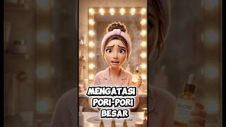Cara Ampuh Mengatasi Pori-Pori Besar #shorts #education #animation #poriporibesar #glowup
