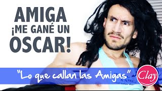 "LO QUE CALLAN LAS AMIGAS" | me gané un Oscar