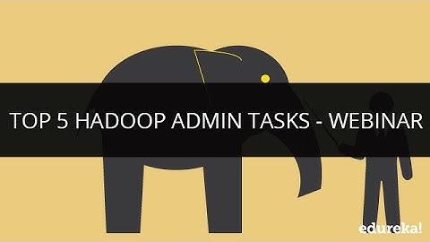 Top 5 Hadoop Admin Tasks - Webinar | Edureka