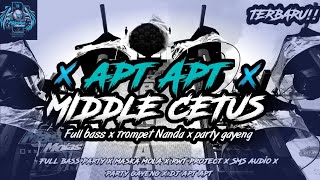 DJ APT APT X TROMPET NANDA X PARTY GAYENG FULL BASS MIDDLE TADI CETUS