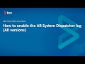 BMC Remedy AR System: How to enable the AR System Dispatcher log