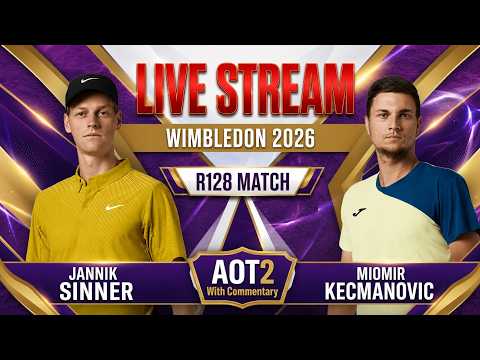 Video Live: Jannik Sinner Vs Miomir Kecmanovic - Wimbledon 2026 - R128 - AOT2 with Commentary