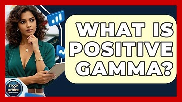 What Is Positive Gamma? - Stock and Options Playbook