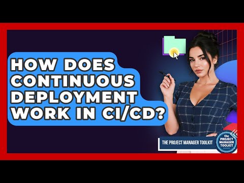 How Does Continuous Deployment Work In CI/CD? - The Project Manager Toolkit
