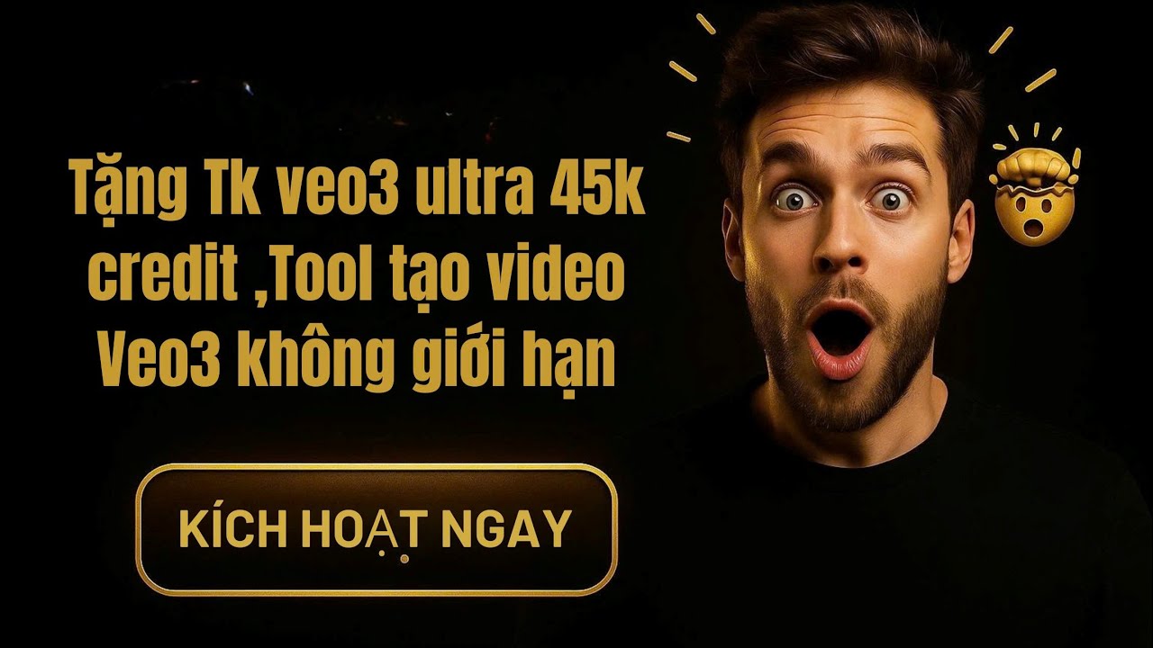 Tặng Tk veo3 ultra 45k credit ,Tool tạo video Veo3 không giới hạn