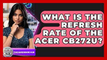 What Is The Refresh Rate Of The Acer CB272U? - The Hardware Hub