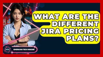 What Are The Different Jira Pricing Plans? - Emerging Tech Insider
