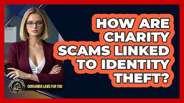 How Are Charity Scams Linked To Identity Theft? - Consumer Laws For You