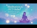 Meditation for OCD Relief | Heal OCD Thoughts &amp; Anxiety