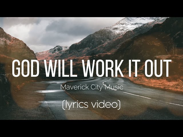 God Will Work It Out - Maverick City Music (Lyrics Video) class=
