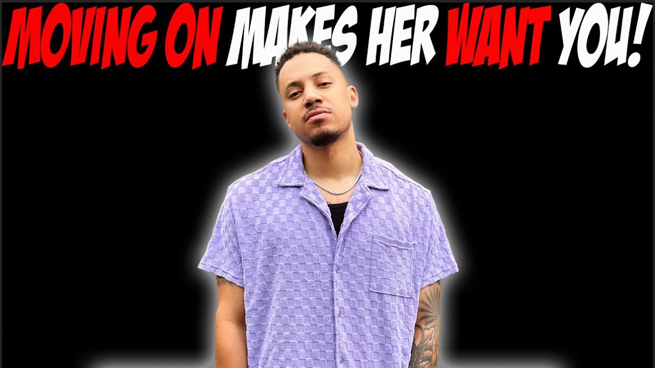 Why Moving On Makes Her Want You!