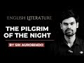 The Pilgrim of the Night by Sri Aurobindo | Complete Explanation | NET JRF | RPSC