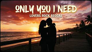 ONLY YOU I NEED – Lovers Rock Reggae Collection. Romantic Jamaican Love Song
