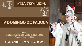 Misa Dominical del Emmo. Sr. Cardenal Carlos Aguiar Retes, IV Domingo de Pascua, 21 de abril