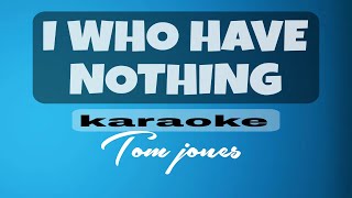 I WHO HAVE NOTHING Tom Jones karaoke