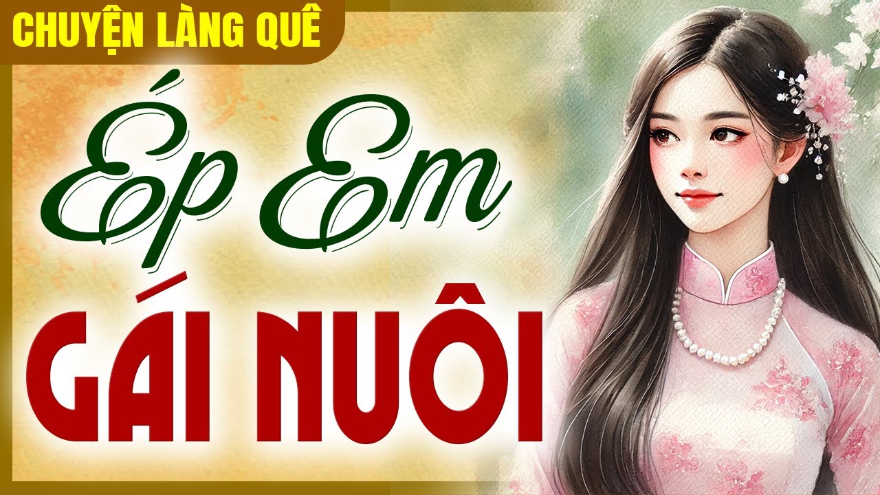 Chuyện làng quê 2025: Ép Em Gái Nuôi Trọn Bộ - Đọc truyện đêm khuya