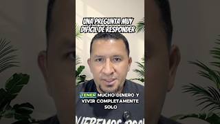 Que prefieres estar solo y con dinero