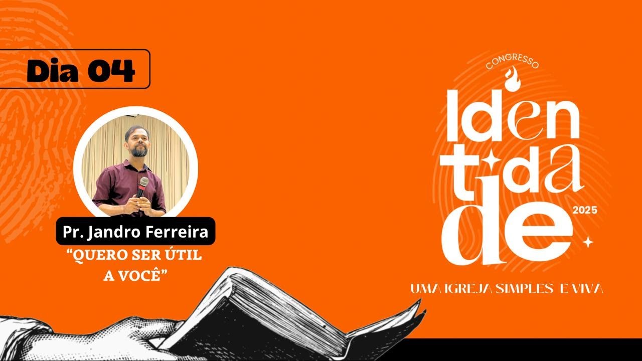 IDENTIDADE - Uma igreja simples e viva  | 04.03.2025 |  Quero ser útil a você  | Pr. Jandro Ferreira