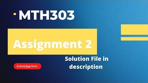 MTH303 | Assignment 2 | Solution| Solution File in Description| 2022
