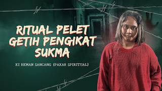 RITUAL PELET GETIH PENGIKAT SUKMA BERSAMA KI REMAN SANCANG - KUPAS MISTIS