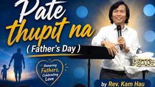 Zomi Sermon_ Pate Thupit na ( Father's Day)_ Rev. Kam Hau Zomi Sermon_ Pate Thupit na ( Father's Day)_ Rev. Kam Hau