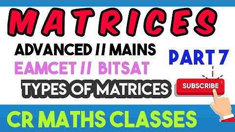 MATRICES part 7 //Types of Matrices//Advanced, Mains, Eamcet, Bitsat //INTER, CBSE //CR MATHS CLASS