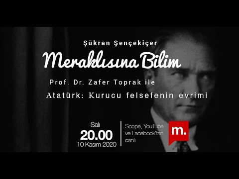 Atatürk: Kurucu felsefenin evrimi - Prof. Dr. Zafer Toprak (Meraklısına Bilim)