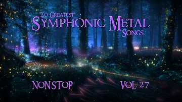 20 Greatest Symphonic Metal Songs NON STOP ★ VOL. 27