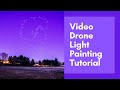 How To Do Drone Video Light Painting