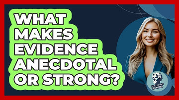 What Makes Evidence Anecdotal Or Strong? - Philosophy Beyond