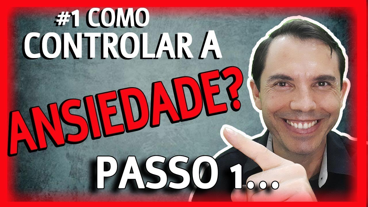 COMO CONTROLAR A ANSIEDADE - 1° PASSO - Conscientização e Percepção ...