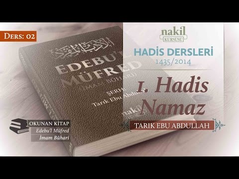 1. Hadis Namaz [02.Ders] - Tarık Ebu Abdullah / Edebu'l Müfred / Hadis Dersleri / Nakil Kürsüsü