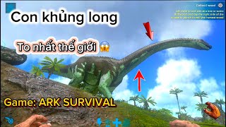 ARK SURVIVAL | Sinh Tồn Gặp Con Khủng Long To Nhất Thế Giới 😱#sinhton #games #youtube