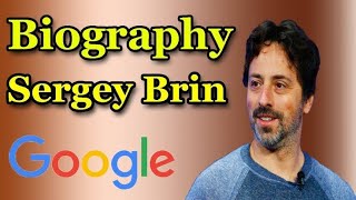 The Incredible Story Of Sergey Brin: Net Worth, Biography, & Facts