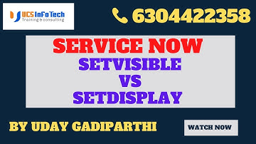 SetVisible vs SetDisplay in client Script in ServiceNow explained in detail by Uday Gadiparthi