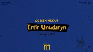 OG MEN MEKAN - Ertir Unudaryn (feat. Swizzy347)